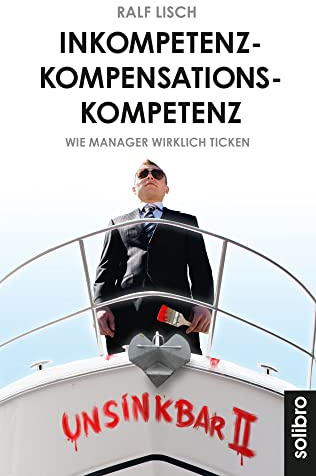 Inkompetenzkompensationskompetenz: Wie Manager wirklich ticken. Geschichten (Klarschiff)