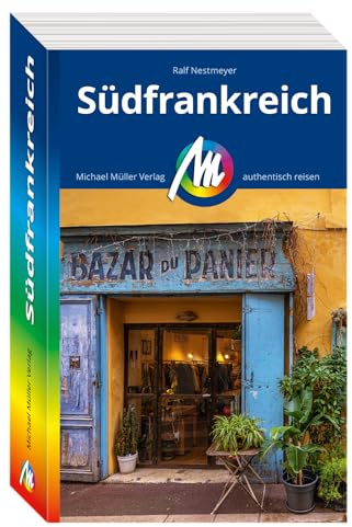 MICHAEL MÜLLER Reiseführer Südfrankreich: 100% authentisch, aktuell und vor Ort recherchiert. (MM-Reisen)