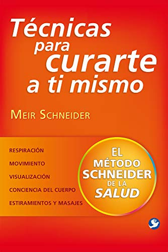 Técnicas para curarte a ti mismo. El método Schneider de la salud: El método Schneider de la salud/ The method health Schneider (el libro muere cuando lo fotocopian)