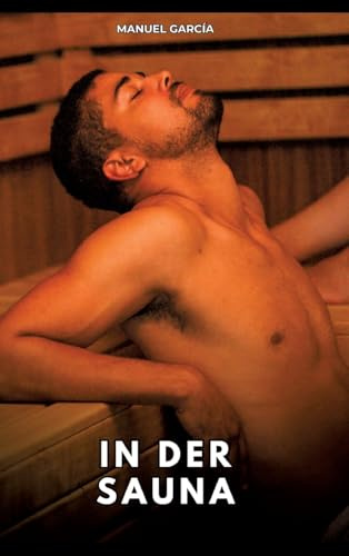 In Der Sauna: Erotische Schwulengeschichten für Erwachsene Männer