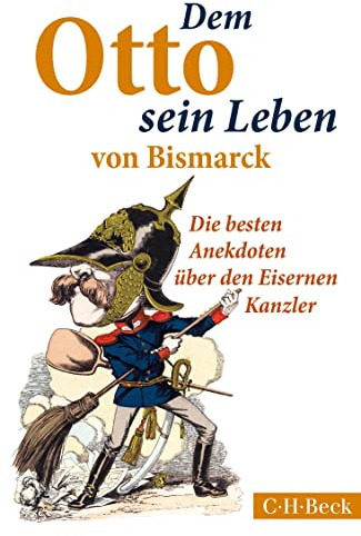 Dem Otto sein Leben von Bismarck: Die besten Anekdoten über den Eisernen Kanzler (Beck Paperback)