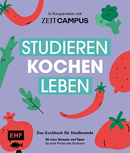 Studieren, kochen, leben: Das Kochbuch für Studierende in Kooperation mit ZEIT Campus: 80 easy Rezepte und Tipps für jede Phase des Studiums – Studentenkochbuch
