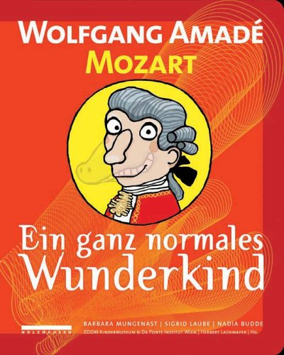 Wolfgang Amadé Mozart: Ein ganz normales Wunderkind
