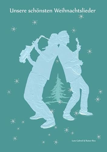 Unsere schönsten Weihnachtslieder: für Gitarre oder Klavier und bis zu 4 Stimmen (in C) oder Saxophone (Eb oder Bb) inkl. Liedertexte