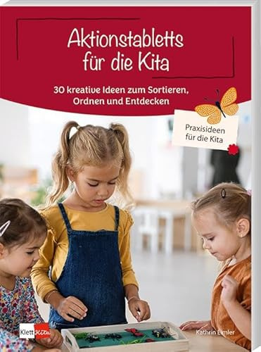 Aktionstabletts für die Kita: 30 kreative Ideen zum Sortieren, Ordnen und Entdecken (Praxisideen für die Kita)