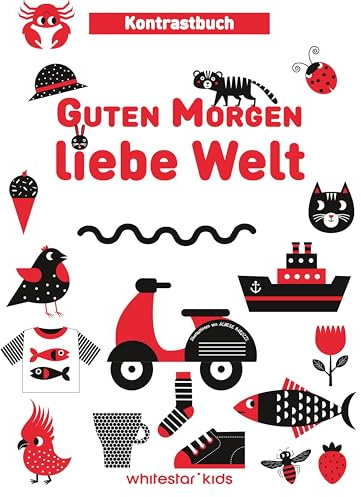 Guten Morgen liebe Welt: Kontrastbuch; für Kinder ab 0 Jahren