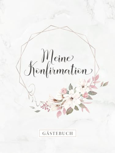 Meine Konfirmation Gästebuch: Für Ihre geschriebenen Glückwünsche und Fotos, Elegantes Coverdesign mit Blumenmotiv