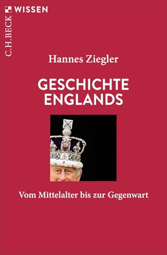 Geschichte Englands: Vom Mittelalter bis zur Gegenwart (C.H.BECK Wissen)