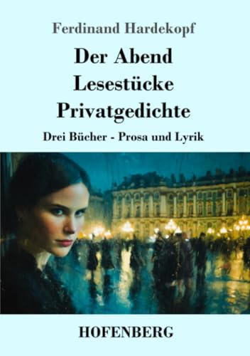 Der Abend / Lesestücke / Privatgedichte: Drei Bücher - Prosa und Lyrik