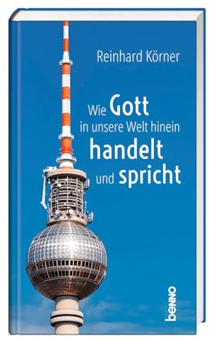 Wie Gott in unsere Welt hinein handelt und spricht