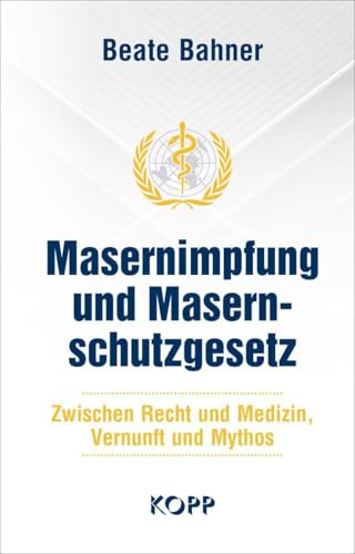 Masernimpfung und Masernschutzgesetz: Zwischen Recht und Medizin, Vernunft und Mythos