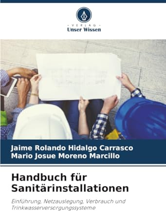 Handbuch für Sanitärinstallationen: Einführung, Netzauslegung, Verbrauch und Trinkwasserversorgungssysteme