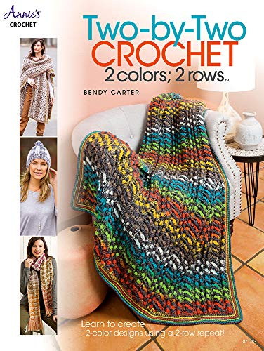 Two by Two Crochet: Learn to Create 2-Color Designs Using a 2-Row Repeat!
