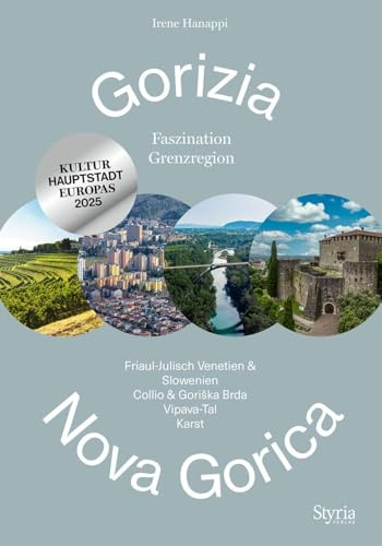 Gorizia - Nova Gorica: Faszination Grenzregion: Friaul-Julisch Venetien & Slowenien, Collio & Goriška Brda, Vipava-Tal & Karst: Faszination ... Collio ... Collio & Gori¿ka Brda, Vipava-Tal & Karst