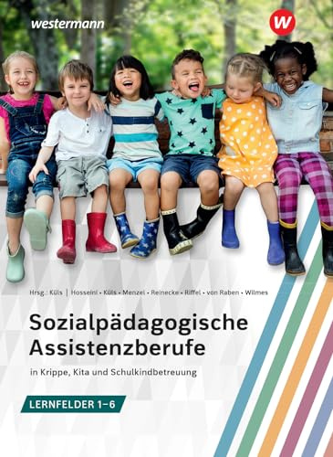 Sozialpädagogische Assistenzberufe in Krippe, Kita und Schulkindbetreuung - Lernfelder 1-6: Sozialpädagogische Assistenz, Kinderpflege, ... Assistenz, Kinderpflege, Sozialassistenz)