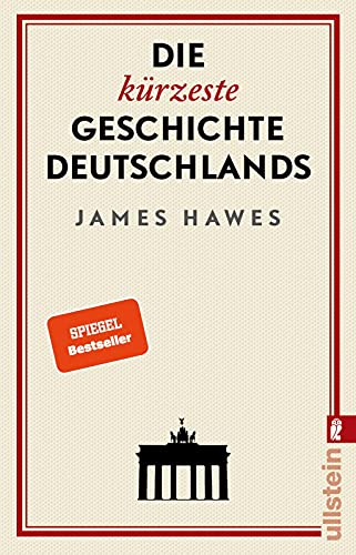 Die kürzeste Geschichte Deutschlands: Der SPIEGEL-Bestseller: Charmant, originell und streitbar: ein Brite erklärt die deutsche Mentalität