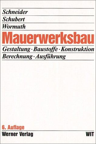 Mauerwerksbau: Gestaltung, Baustoffe, Konstruktion, Berechnung, Ausführung