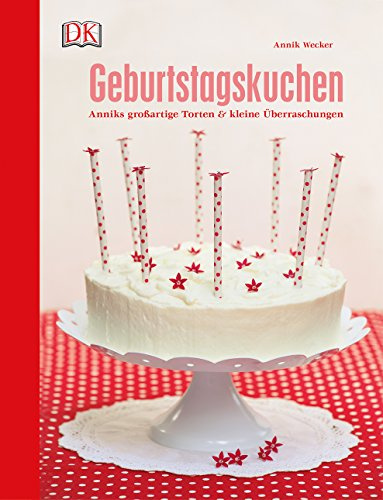 Geburtstagskuchen: Anniks großartige Torten und kleine Überraschungen