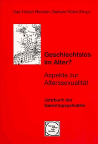 Geschlechtslos im Alter? Aspekte zur Alterssexualität (Jahrbuch der Gerontopsychiatrie)
