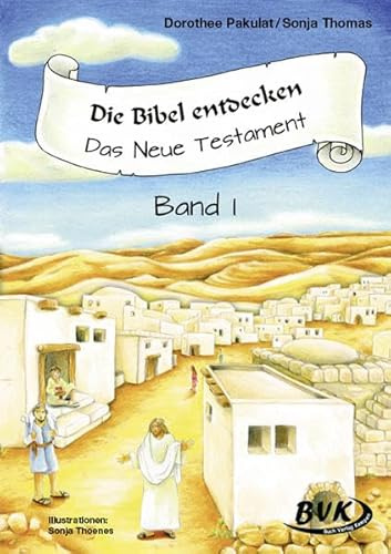 Die Bibel entdecken - Das Neue Testament 1: 1.-2. Klasse: Das Neue Testament Band I