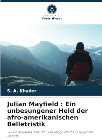 Julian Mayfield : Ein unbesungener Held der afro-amerikanischen Belletristik: Julian Mayfield: Der Hit / Die lange Nacht / Die große Parade