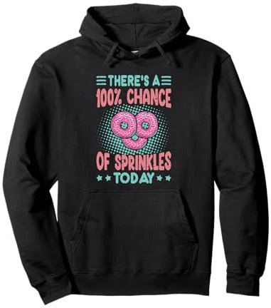 Il y a une chance de saupoudrer aujourd'hui – Donuts sucrés Sweat à Capuche