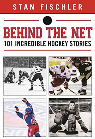 Behind the Net: 106 Incredible Hockey Stories