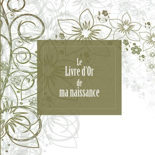 Le Livre d'Or de ma Naissance: Livre d'or naissance | Fête de niassance bébé | Naissance garçon | Naissance fille | 20,96 cm x 20,96 cm | 100 pages | ... | Fête bébé | Motifs fleurs art floral