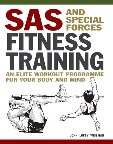 SAS and Special Forces Fitness Training: An Elite Workout Programme for Your Body and Mind (Mini Encyclopedia)