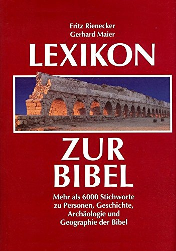 Lexikon zur Bibel: Mehr als 6000 Stichworte zu Personen, Geschichte, Archäologie und Geographie der Bibel