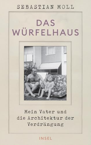Das Würfelhaus: Mein Vater und die Architektur der Verdrängung | Eine Architekturgeschichte, ein Generationenporträt, ein Sittengemälde der BRD