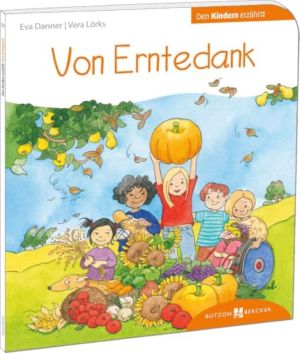 Von Erntedank den Kindern erzählt: Den Kindern erklärt/erzählt 53 (Den Kindern erzählt/erklärt DKE)