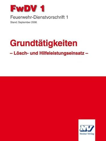 Feuerwehr-Dienstvorschrift 1(FwDV 1): Grundtätigkeiten Lösch- und Hilfeleistungseinsatz