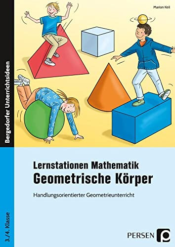 Lernstationen Mathematik: Geometrische Körper: Handlungsorientierter Geometrieunterricht (3. und 4. Klasse)