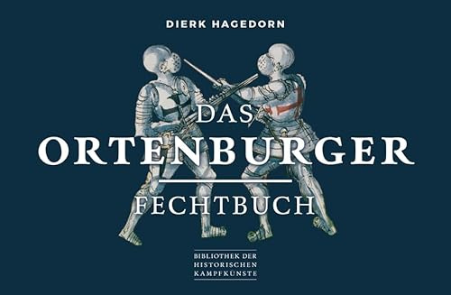 Das Ortenburger Fechtbuch (Bibliothek historischer Kampfkünste)