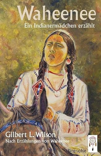 Waheenee, ein Indianermädchen erzählt: Ein Indianermädchen erzählt. Nach Erzählungen von Waheenee. Biographie