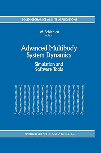 Advanced Multibody System Dynamics: Simulation and Software Tools (Solid Mechanics and Its Applications, Band 20)