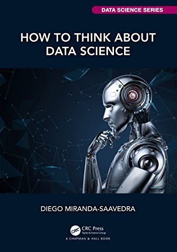 How to Think about Data Science (The Chapman & Hall/CRC Data Science)