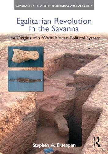Egalitarian Revolution in the Savanna: The Origins of a West African Political System (Approaches to Anthropological Archaeology)