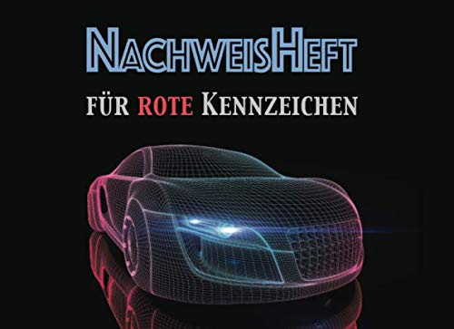 Nachweisheft für rote Kennzeichen: Nachweisbuch für Prüfungsfahrten, Probefahrten, Überführungsfahrten | 100 Seiten ca A5 Querformat im Concept Car-Design