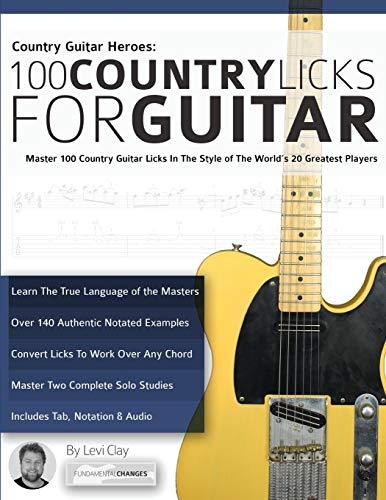 Country Guitar Heroes - 100 Country Licks for Guitar: Master 100 Country Guitar Licks In The Style of The World’s 20 Greatest Players: Master 100 ... Greatest Players (Play Country Guitar Licks)