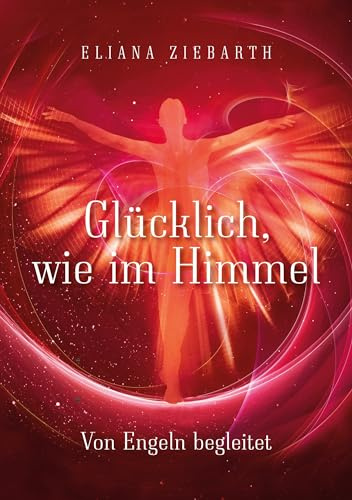 Glücklich, wie im Himmel: Von Engeln begleitet