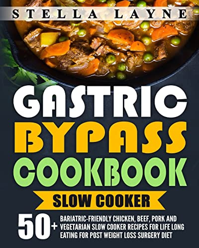 Gastric Bypass Cookbook: SLOW COOKER - 50+ Bariatric-Friendly Chicken, Beef, Pork and Vegetarian Slow Cooker Recipes for Life Long Eating for Post Weight Loss Surgery Diet