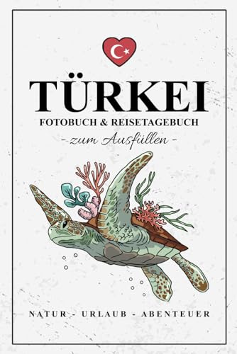 Fotobuch Türkei und Reisetagebuch zum Ausfüllen: Reise Fotografie / Reisetagebuch Türkei Geschenk zum Wandern, Camping und Wohnmobil Urlaub / Reisebuch mit Fotos Einkleben / Türkische Souvenirs