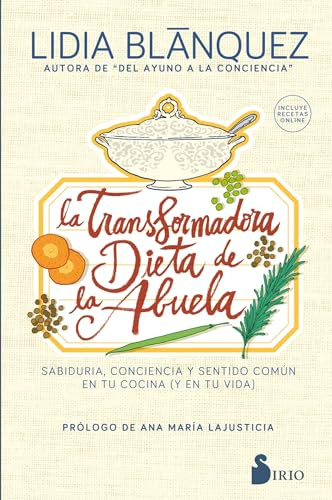 La transformadora dieta de la abuela: La transformadora dieta de la abuela: Sabiduría, conciencia y sentido común en tu cocina (y en tu vida)