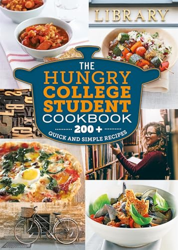 The Hungry College Student Cookbook: 200+ Quick and Simple Recipes