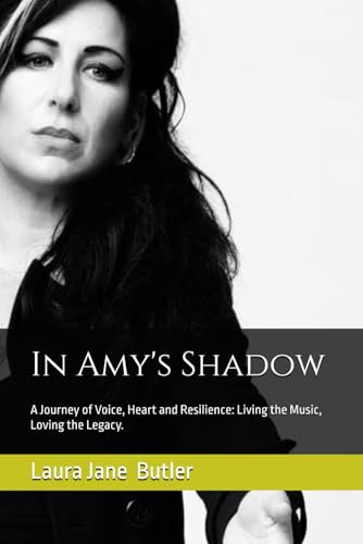 In Amy's Shadow: A Journey of Voice, Heart and Resilience: Living the Music, Loving the Legacy.