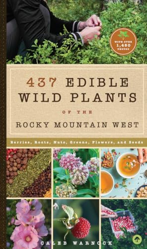 437 Edible Wild Plants of the Rocky Mountain West: Berries, Roots, Nuts, Greens, Flowers, and Seeds