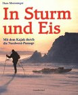 In Sturm und Eis. Mit dem Kajak durch die (Innentitel: das gefürchtete Kernstück der) Nordwestpassage.
