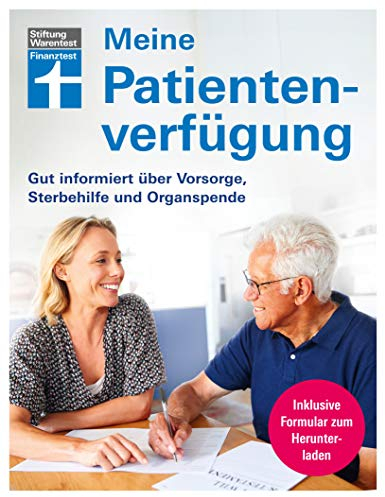 Meine Patientenverfügung: Das Wichtigste zur Vorbereitung für das Lebensende, selbstbestimmt und gut versorgt: Gut informiert über Vorsorge, Sterbehilfe und Organspende